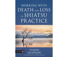 KNYGA Tamsin Grainger Working with Death and Loss in Shiatsu Practice
