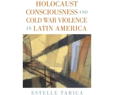KNYGA Tarica Holocaust Consciousness and Cold War Violence in Latin America