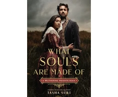 KNYGA Tasha Suri What Souls Are Made Of: A Wuthering Heights Remix
