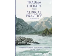 KNYGA TAYLOR Trauma Therapy and Clinical Practice: Considerations of Neuroscience, Gestalt and the Body
