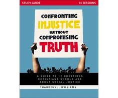 KNYGA Thaddeus J Williams Confronting Injustice without Compromising Truth Study Guide