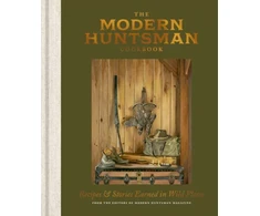 KNYGA The Editors of Modern Huntsman Magazine Modern Huntsman Cookbook, Recipes and Stories Earned in Wild Places