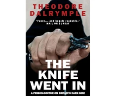 KNYGA Theodore Dalrymple Knife Went In