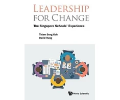 KNYGA Thiam Seng Koh Leadership For Change: The Singapore Schools' Experience