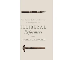 KNYGA Thomas C Leonard Illiberal Reformers