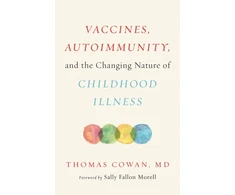 KNYGA Thomas Dale Cowan Vaccines, Autoimmunity, and the Changing Nature of Childhood Illness