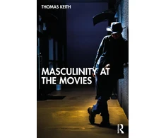 KNYGA Thomas Keith Masculinity at the Movies