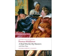 KNYGA Thomas Middleton Mad World, My Masters and Other Plays
