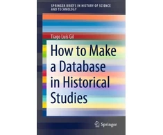 KNYGA Tiago Luis Gil How to Make a Database in Historical Studies