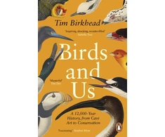 KNYGA Tim Birkhead Birds and Us, A 12,000 Year History, from Cave Art to Conservation