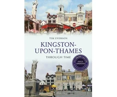 KNYGA Tim Everson Kingston-upon-Thames Through Time Revised Edition