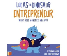 KNYGA Timmy Bauer Lucas The Dinosaur Entrepreneur What Does Monetize mean