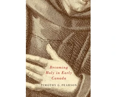 KNYGA Timothy G Pearson Becoming Holy in Early Canada