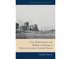 KNYGA Timothy Slonosky Civic Reformation and Religious Change in Sixteenth-Century Scottish Towns