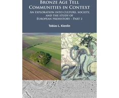 KNYGA Tobias L Kienlin Bronze Age Tell Communities in Context: An Exploration into Culture, Society, and the Study of European Prehistory. Part 2