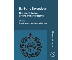 KNYGA Toby F Martin Barbaric Splendour: The Use of Image Before and After Rome