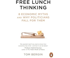 KNYGA Tom Bergin Free Lunch Thinking, 8 Economic Myths and Why Politicians Fall for Them