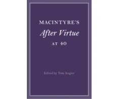 KNYGA Tom P. S. Angier MacIntyre's After Virtue at 40