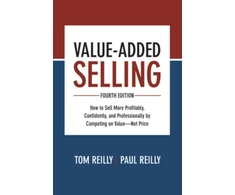 KNYGA Tom Reilly Value-Added Selling, Fourth Edition: How to Sell More Profitably, Confidently, and Professionally by Competing on Value—Not Price