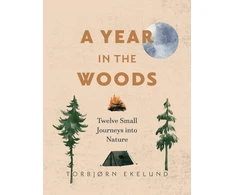 KNYGA Torbj Ekelund Year in the Woods, Twelve Small Journeys into Nature