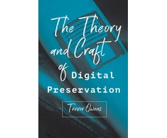 KNYGA Trevor Owens Theory and Craft of Digital Preservation