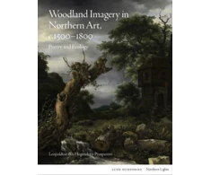 KNYGA Van Hogendorp P Woodland Imagery in Northern Art, c. 1500 - 1800