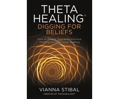 KNYGA Vianna Stibal ThetaHealing®: Digging for Beliefs
