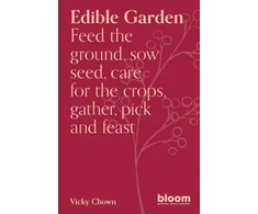 KNYGA Victoria Chown Edible Garden, Bloom Gardener's Guide: Feed the ground, sow seed, care for the crops, gather, pick and feast