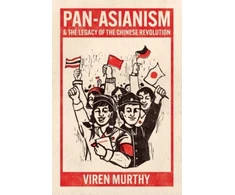 KNYGA Viren Murthy Pan-Asianism and the Legacy of the Chinese Revolution