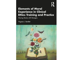 KNYGA Virginia L Bartlett Elements of Moral Experience in Clinical Ethics Training and Practice