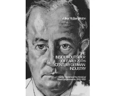 KNYGA Volker R Berghahn Insider-Outsider of Early 20th-Century German Industry