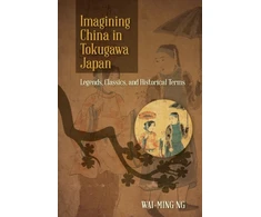 KNYGA Wai Ming Ng Imagining China in Tokugawa Japan
