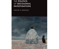 KNYGA Walter Mignolo Politics of Decolonial Investigations