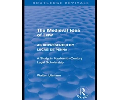 KNYGA Walter Ullmann Medieval Idea of Law as Represented by Lucas de Penna (Routledge Revivals)
