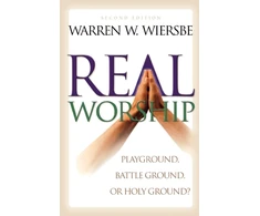 KNYGA Warren W Wiersbe Real Worship – Playground, Battleground, or Holy Ground?