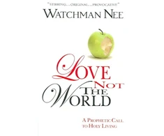 KNYGA Watchman Nee LOVE NOT THE WORLD