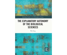 KNYGA Wei Fang Explanatory Autonomy of the Biological Sciences
