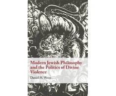 KNYGA Weiss Daniel Modern Jewish Philosophy and the Politics of Divine Violence