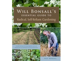 KNYGA Will Bonsall's Essential Guide to Radical, Self-Reliant Gardening