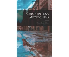 KNYGA William Henry Holmes Chichen Itza, Mexico, 1895