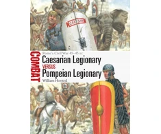 KNYGA William Horsted Caesarian Legionary vs Pompeian Legionary, Rome’s Civil War 49–45 BC