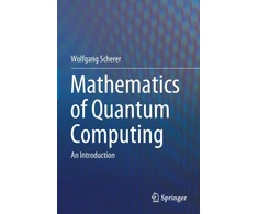 KNYGA Wolfgang Scherer Mathematics of Quantum Computing