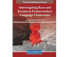 KNYGA Xiangying Huo Interrogating Race and Racism in Postsecondary Language Classrooms