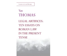 KNYGA Yan Thomas Legal Artifices: Ten Essays on Roman Law in the Present Tense