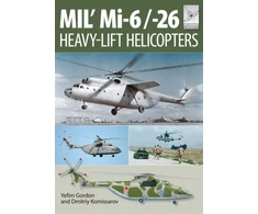 KNYGA Yefim Gordon Flight Craft 10: Mi-1, Mi-6 and Mi-26: Heavy Lift Helicopters