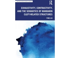 KNYGA Ying Liu Exhaustivity, Contrastivity, and the Semantics of Mandarin Cleft-related Structures