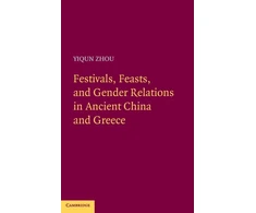 KNYGA Yiqun Zhou Festivals, Feasts, and Gender Relations in Ancient China and Greece