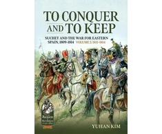 KNYGA Yuhan Kim To Conquer And to Keep - Suchet and the War for Eastern Spain, 1809-1814