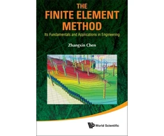 KNYGA Zhangxin Chen Finite Element Method, The: Its Fundamentals And Applications In Engineering