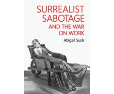 KNYGA Abigail Susik Surrealist Sabotage and the War on Work
